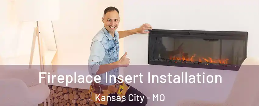 Fireplace Insert Installation Kansas City - MO