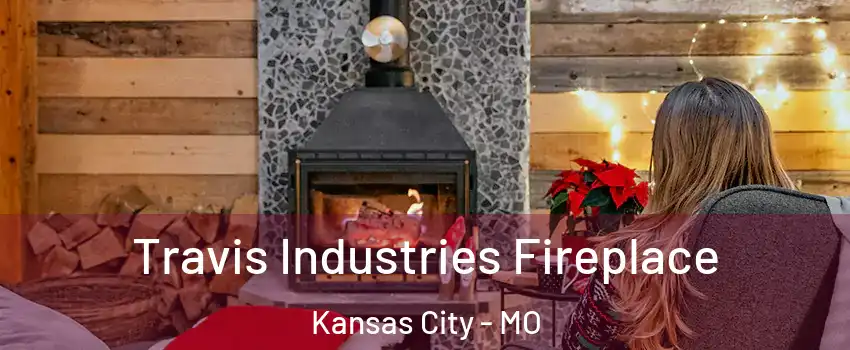  Travis Industries Fireplace Kansas City - MO
