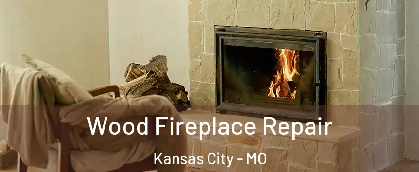  Wood Fireplace Repair Kansas City - MO